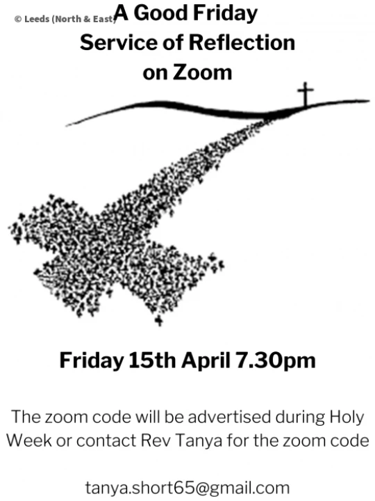 A Good Friday Service of Reflection on Zoom Friday 15th April 7-30pm The zoom code will be advertised during Holy Week or contact Rev Tanya for the zoom code tanya-short65@gmail-com(1)